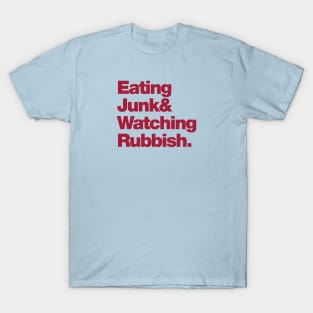 Eating Junk & Watching Rubbish T-Shirt